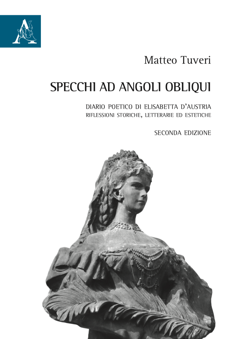 Specchi ad angoli obliqui. Diario poetico di Elisabetta d'Austria. Seconda Edizione" (Aracne Editrice, 2019)