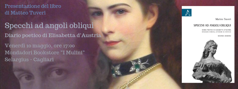Specchi ad angoli obliqui. Diario poetico di Elisabetta d'Austria, presentazione al Bookstore Mondadori di Cagliari il 10 maggio 2019